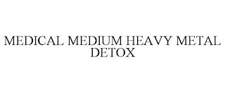 MEDICAL MEDIUM HEAVY METAL DETOX trademark