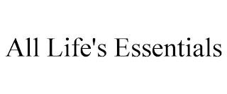 ALL LIFE'S ESSENTIALS trademark