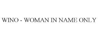 WINO - WOMAN IN NAME ONLY trademark