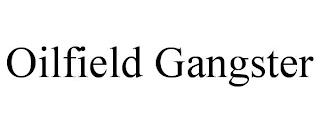 OILFIELD GANGSTER trademark