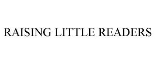 RAISING LITTLE READERS trademark