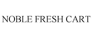 NOBLE FRESH CART trademark