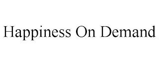 HAPPINESS ON DEMAND trademark