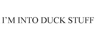 I'M INTO DUCK STUFF trademark