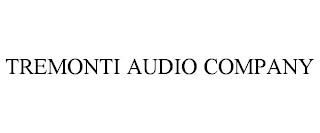 TREMONTI AUDIO COMPANY trademark