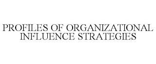 PROFILES OF ORGANIZATIONAL INFLUENCE STRATEGIES trademark