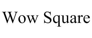 WOW SQUARE trademark