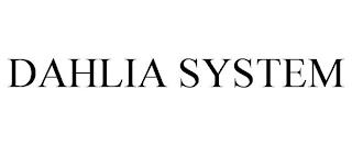 DAHLIA SYSTEM trademark