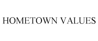 HOMETOWN VALUES trademark