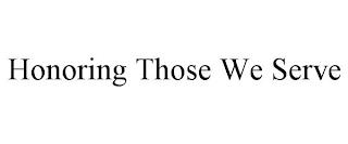HONORING THOSE WE SERVE trademark