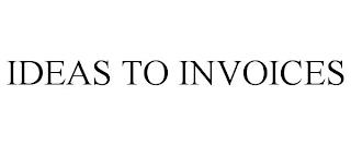 IDEAS TO INVOICES trademark