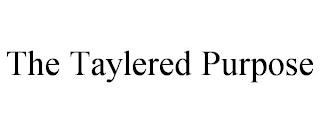 THE TAYLERED PURPOSE trademark