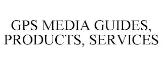 GPS MEDIA GUIDES, PRODUCTS, SERVICES trademark