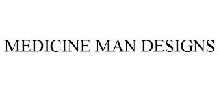 MEDICINE MAN DESIGNS trademark