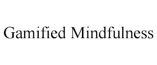 GAMIFIED MINDFULNESS trademark