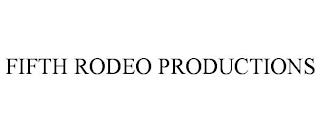 FIFTH RODEO PRODUCTIONS trademark