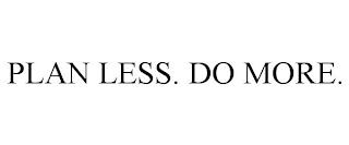 PLAN LESS. DO MORE. trademark