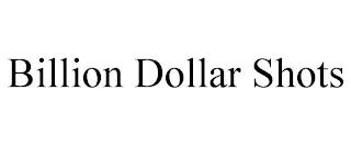 BILLION DOLLAR SHOTS trademark