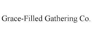 GRACE-FILLED GATHERING CO. trademark