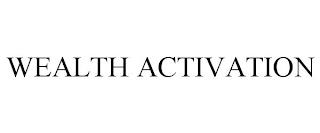 WEALTH ACTIVATION trademark