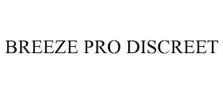 BREEZE PRO DISCREET trademark