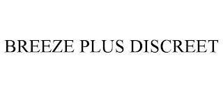 BREEZE PLUS DISCREET trademark