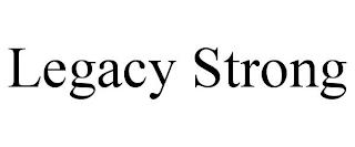 LEGACY STRONG trademark