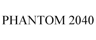 PHANTOM 2040 trademark