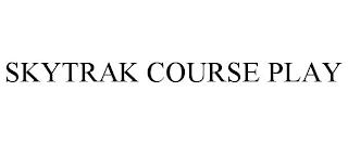 SKYTRAK COURSE PLAY trademark