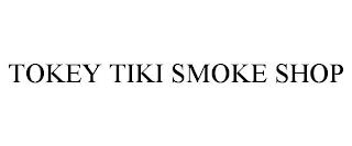 TOKEY TIKI SMOKE SHOP trademark