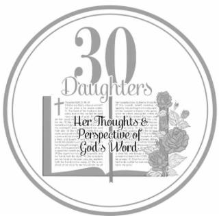 30 DAUGHTERS HER THOUGHTS & PERSPECTIVE OF GOD'S WORD trademark