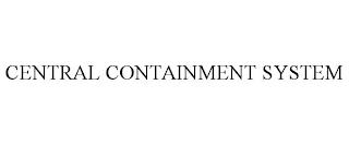 CENTRAL CONTAINMENT SYSTEM trademark