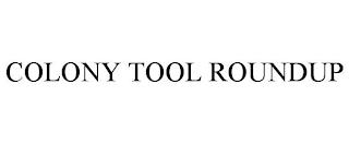 COLONY TOOL ROUNDUP trademark