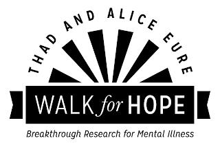 THAD AND ALICE EURE WALK FOR HOPE BREAKTHROUGH RESEARCH FOR MENTAL ILLNESS trademark