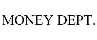 MONEY DEPT. trademark