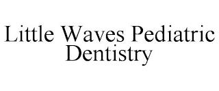 LITTLE WAVES PEDIATRIC DENTISTRY trademark