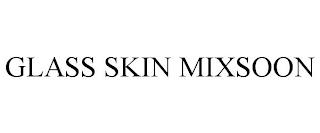 GLASS SKIN MIXSOON trademark