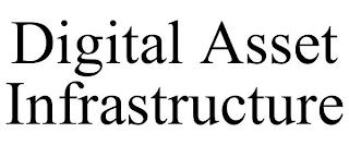 DIGITAL ASSET INFRASTRUCTURE trademark