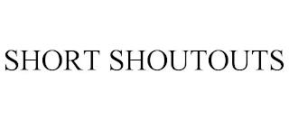 SHORT SHOUTOUTS trademark