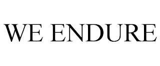 WE ENDURE trademark