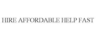 HIRE AFFORDABLE HELP FAST trademark