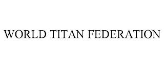 WORLD TITAN FEDERATION trademark