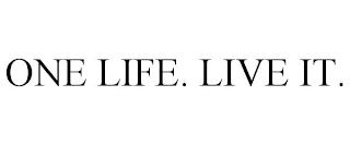 ONE LIFE. LIVE IT. trademark