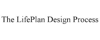 THE LIFEPLAN DESIGN PROCESS trademark