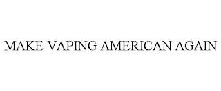 MAKE VAPING AMERICAN AGAIN trademark