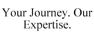 YOUR JOURNEY. OUR EXPERTISE. trademark