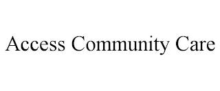 ACCESS COMMUNITY CARE trademark