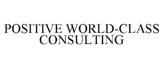 POSITIVE WORLD-CLASS CONSULTING trademark