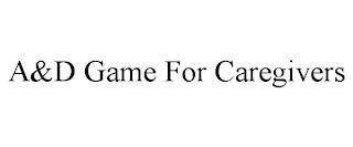 A&D GAME FOR CAREGIVERS trademark