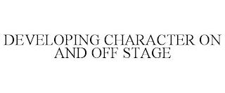 DEVELOPING CHARACTER ON AND OFF STAGE trademark